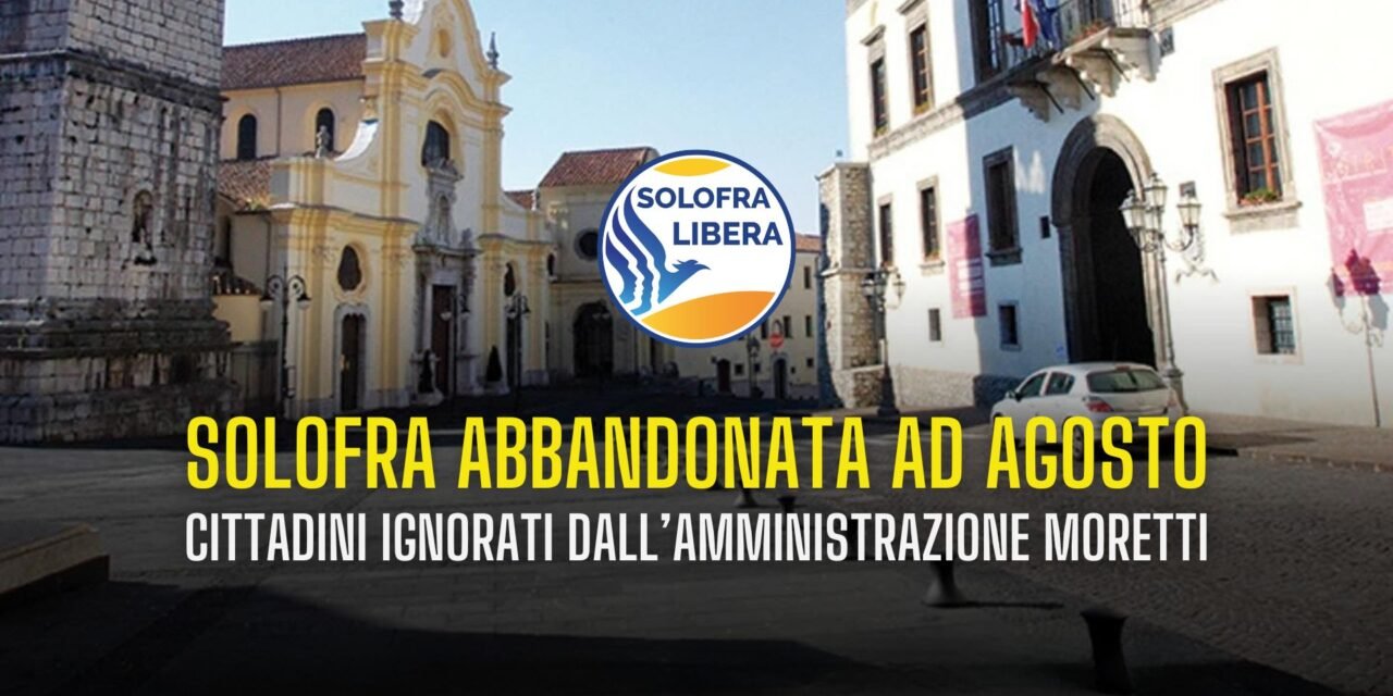 Solofra abbandonata ad agosto: cittadini ignorati dall’amministrazione Moretti
